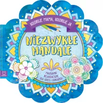 Niezwyke mandale. Koloruje mama, koloruj ja