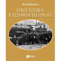 Ludzie interesu w przedwojennej Polsce. Przedsi�biorcy, filantropi, kapitali�ci