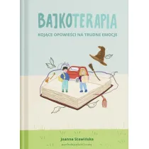 Koj�ce opowie�ci na trudne emocje. Bajkoterapia