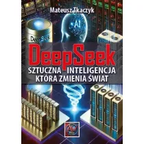 DeepSeek. Sztuczna Inteligencja,kt�ra zmienia �wiat