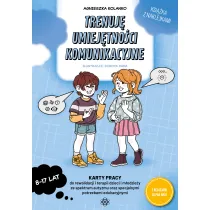 Trenuj� umiej�tno�ci komunikacyjne. Karty pracy do rewalidacji i terapii dzieci i m�odzie�y ze spektrum autyzmu oraz specjalnymi potrzebami edukacyjnymi