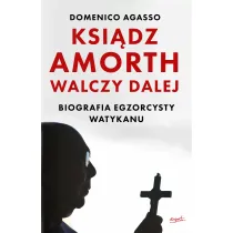 Ksi�dz Amorth walczy dalej. Biografia egzorcysty Watykanu