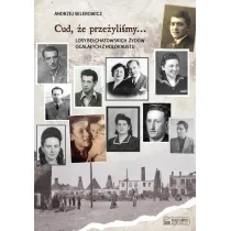 Cud, �e prze�yli�my... Losy be�chatowskich �yd�w ocala�ych z holokaustu