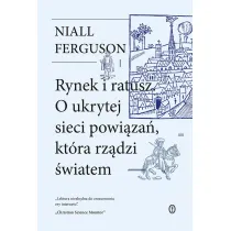 Rynek i ratusz. O ukrytej sieci powi�za�, kt�ra rz�dzi �wiatem