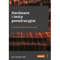 Hardware i testy penetracyjne. Przewodnik po metodach ataku i obrony