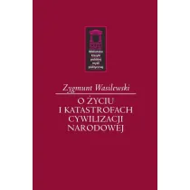 O �yciu i katastrofach cywilizacji narodowej