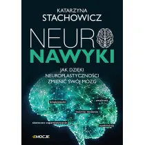 Neuronawyki. Jak dziki neuroplastycznoci zmieni swj mzg