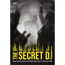 The Secret DJ. Mi�dzy eufori� a upadkiem. Niewygodna prawda ukryta za �wiat�ami klub�w