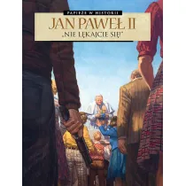 Papie�e w historii. Jan Pawe� II. Nie l�kajcie si�