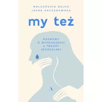 My te. Rozmowy o wychodzeniu z traumy seksualnej