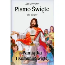 Ilustrowane Pismo �wi�te dla dzieci. Pami�tka I Komunii �wi�tej
