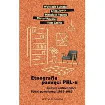 Etnografia pami�ci PRL-u. Kultura codzienno�ci Polski powojennej 1956-1989