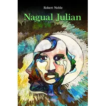 Nagual Julian. Moja inicjacja w wiecie Czarownikw