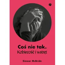 Co� nie tak Kobieco�� i wstr�t