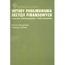 Metody podejmowania decyzji finansowych. Analiza przyk��d�w i przypadk�w