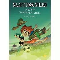 Tajemnica czarodziejek futbolu. Najfutbolniejsi. Tom 19