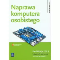 Naprawa komputera osobistego. Podrcznik do nauki zawodu technik informatyk