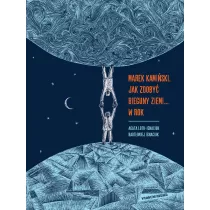 Marek Kamiski. Jak zdoby bieguny Ziemi... w rok. Niezwyke wyprawy i wyczyny