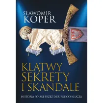Kl�twy sekrety i skandale Historia Polski przez dziurk� od klucza