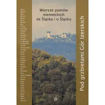 Pod grzbietami G�r Izerskich. Wiersze poet�w niemieckich ze �l�ska i o �l�sku