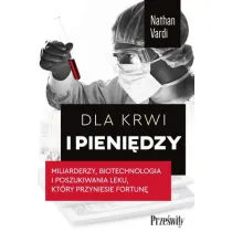 Dla krwi i pieni�dzy. Miliarderzy, biotechnologia i poszukiwania leku, kt�ry przyniesie fortun�
