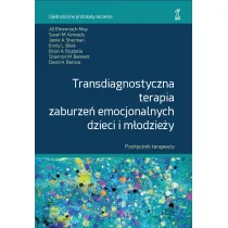 Transdiagnostyczna terapia zaburze� emocjonalnych dzieci i m�odzie�y. Podr�cznik terapeuty