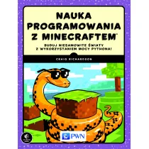 Nauka programowania z Minecraftem. Buduj niesamowite �wiaty z wykorzystaniem mocy Pythona!