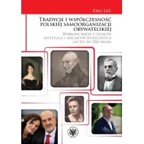 Tradycje i wsp�czesno�� polskiej samoorganizacji obywatelskiej. Wybrane w�tki z dziej�w instytucji i inicjatyw spo�ecznych od XII do XXI wieku