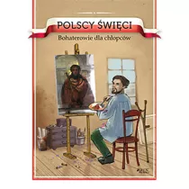 Polscy wici. Bohaterowie dla chopcw