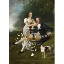 Miasteczko Middlemarch. Tom 2