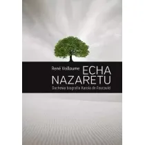 Echa Nazaretu. Duchowa biografia Karola de Foucaul
