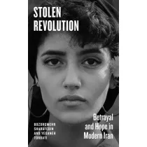 Stolen Revolution. Betrayal and Hope in Modern Iran