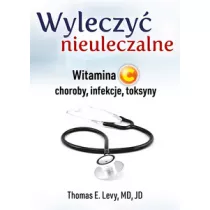 Wyleczy� nieuleczalne. Witamina C - choroby, infekcje, toksyny