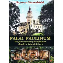 Pa�ac Paulinum. Wojenne sekrety i zaginione skarby z Jeleniej G�ry