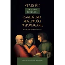 Staro�� jak j� widzi psychologia. Zagro�enia, mo�liwo�ci, wspomaganie