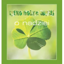 Tylko dobre my�li. O nadziei