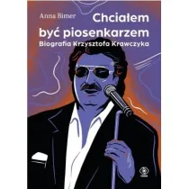 Chcia�em by� piosenkarzem. Biografia Krzysztofa Krawczyka