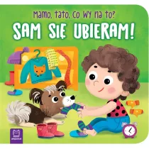 Sam si ubieram! Mamo, tato, co wy na to?