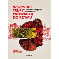 Wszystkie trupy prowadz� do Rzymu. Kryminalne zagadki staro�ytnych