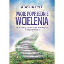 Twoje poprzednie wcielenia. Jak je odkry i wiadomie wykorzysta w obecnym yciu