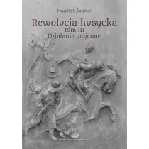 Rewolucja husycka Tom 3. Dzia�ania wojenne