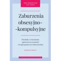 Zaburzenia obsesyjno-kompulsyjne. Poradnik z �wiczeniami opartymi na uwa�no�ci i terapii poznawczo-behawioralnej