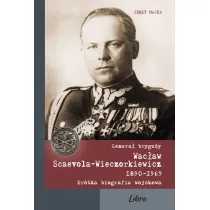 Genera� brygady Wac�aw Scaevola-Wieczorkiewicz 1890-1969 (wyd. 2020)