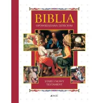 Biblia opowiedziana dzieciom. Stary i Nowy Testament