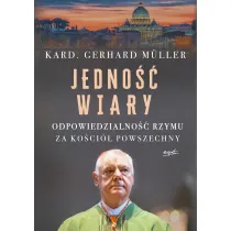 Jedno�� wiary. Odpowiedzialno�� Rzymu za Ko�ci� powszechny