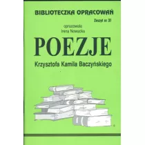 Poezje Krzysztofa Kamila Baczy�skiego. Biblioteczka opracowa�. Zeszyt nr 31