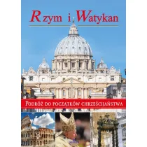 Rzym i Watykan. Podr� do pocz�tk�w chrze�cija�stwa