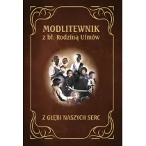 Modlitewnik z B�ogos�awion� Rodzin� Ulm�w. Z g��bi naszych serc