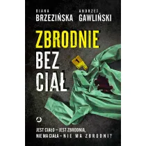 Zbrodnie bez cia�. Jest cia�o - jest zbrodnia, nie ma cia�a - nie ma zbrodni?