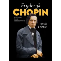 Fryderyk Chopin. Blaski i cienie